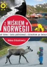 Z Miśkiem w Norwegii. Jak łatwo i tanio podróżować z dzieckiem po świecie - Aldona Urbankiewicz