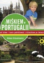 Z Miśkiem w Portugalii. Jak łatwo i tanio podróżować z dzieckiem po świecie - Aldona Urbankiewicz