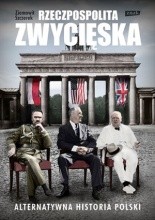 Rzeczpospolita zwycięska. Alternatywna historia Polski - Ziemowit Szczerek